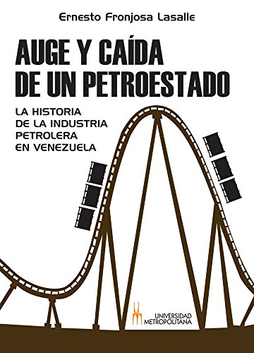 Auge y Caída de un petroestado: La historia petrolera en Venezuela