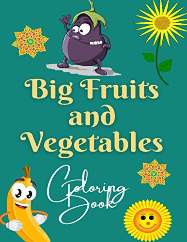 Big Fruits and Vegetables Coloring Book: Awesome My First Toddler Coloring Book with Thick Bold Lines, Both Large Pictures & Words to Colour (99 Pages Fruit & Veg PLUS BONUS PAGES!)