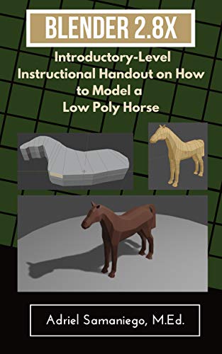 Blender 2.8X Introductory-Level Instructional Handout on How to Model a Low Poly Horse: Mirror Modifier, Loop Cuts, and Clean Up Tools (English Edition)