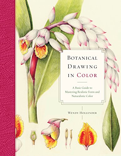 Botanical Drawing In Color: A Basic Guide to Mastering Realistic Form and Naturalistic Color