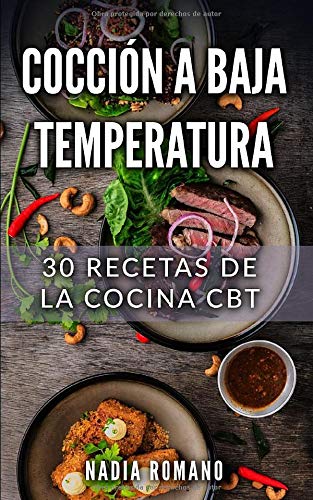 COCCIÓN A BAJA TEMPERATURA: 30 Recetas de la Cocina CBT