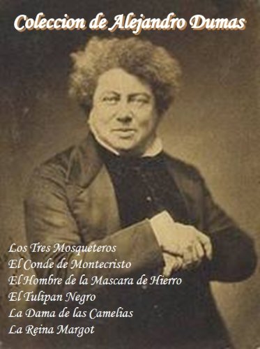 Coleccion de Alejandro Dumas (Los Tres Mosqueteros, El Conde de Montecristo, El Hombre de la Mascara de Hierro, El Tulipan Negro, La Dama de las Camelias y La Reina Margot) Edicion en Espanol.