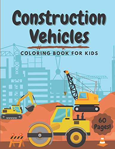 Construction Vehicles Coloring Book for Kids: 60 Pages of Dumpers Cranes Diggers Trucks Bulldozers Tractors Excavators | Fun and Cool Activity for Toddlers Preschoolers