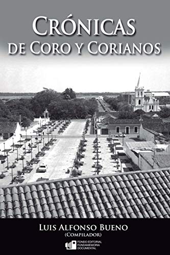 Crónicas de Coro y Corianos: Esta edición incluye en más de 500 páginas artículos de más de 100 escritores (Libros Fundamemoria Documental)