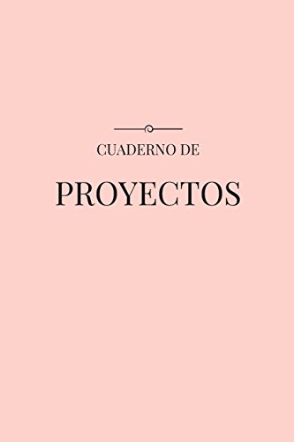 Cuaderno de Proyectos: Una Herramienta para Diseñar tu Vida: Volume 1 (Cuadernos)