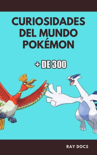 CURIOSIDADES DEL MUNDO DE POKÉMON: MÁS DE 300 CURIOSIDADES SOBRE POKÉMON.