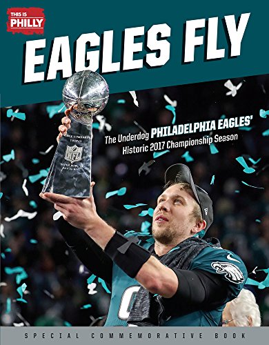 Eagles Fly: The Underdog Philadelphia Eaglesâ Historic 2017 Championship Season