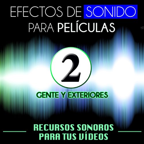 Efectos de Sonido para Películas. Recursos Sonoros para Tus Videos Vol. 2 Gente y Exteriores