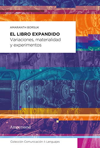 El libro expandido: Variaciones, materialidad y experimentos (Comunicación & Lenguajes nº 3)