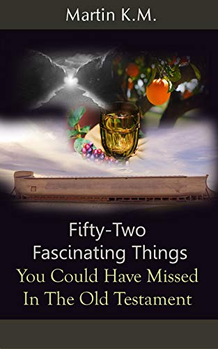 Fifty-Two Fascinating Things You Could Have Missed In The Old Testament (English Edition)