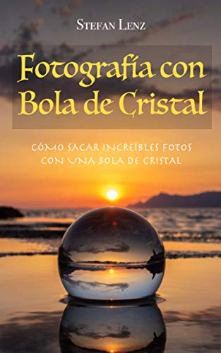 Fotografía con Bola de Cristal: Cómo sacar increíbles fotos con una bola de cristal