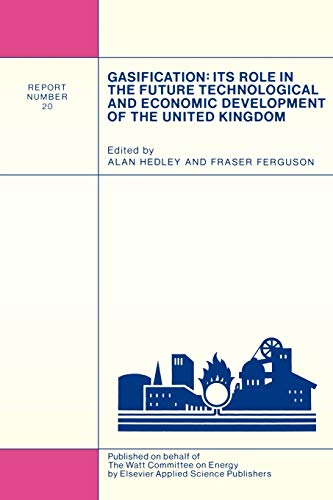 Gasification: Its Role in the Future Technological and Economic Development of the United Kingdom: 20 (Watt Committee on Energy Publications)