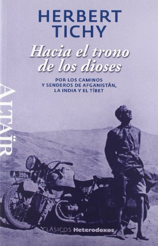 Hacia el trono de los dioses: Por los caminos y senderos de Afganistán, la India y el Tíbet: 22 (Heterodoxos)