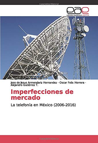 Imperfecciones de mercado: La telefonía en México (2006-2016)