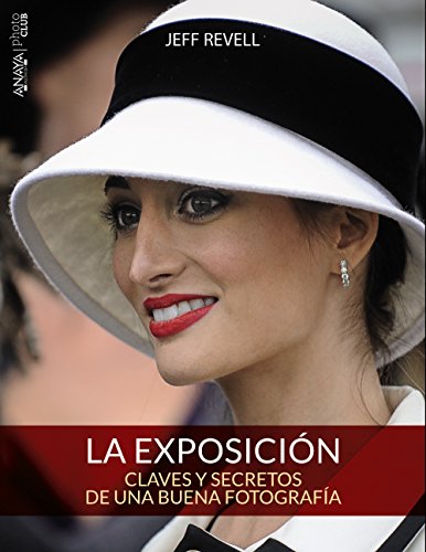 La exposición. Claves y secretos de una buena fotografía (Photoclub)