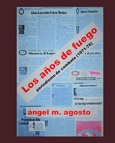 Los años de fuego: periodismo de combate (1971-1976)