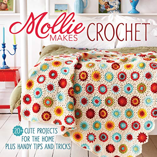 Mollie Makes Crochet: 20+ Cute Projects for the Home Plus Handy Tips and Tricks