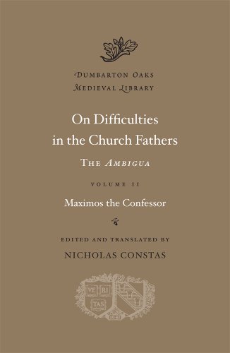 On Difficulties in the Church Fathers: The Ambigua, Volume II: 2 (Dumbarton Oaks Medieval Library)