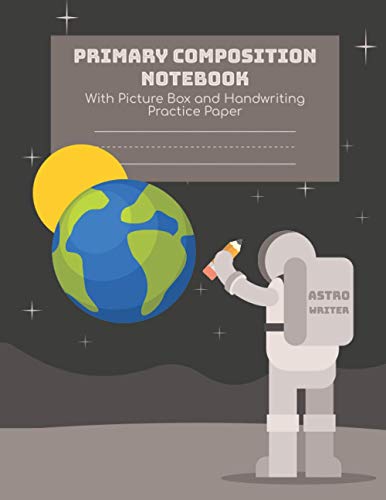 Primary Composition Notebook With Picture Box and Handwriting Practice Paper: Astronaut Primary Composition Notebook For Kids | Primary Composition ... Top | Draw and Write Journal For Grade 1-3