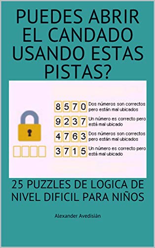 PUEDES ABRIR EL CANDADO USANDO ESTAS PISTAS?: 25 PUZZLES DE LOGICA DE NIVEL DIFICIL PARA NIÑOS