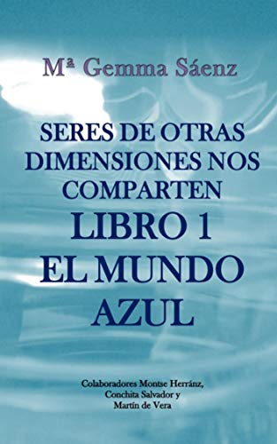 Seres de Otras dimensiones nos comparten: Libro 1- El Mundo Azul