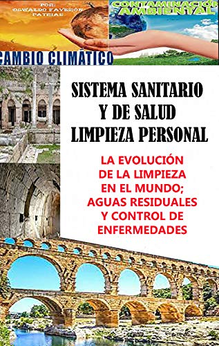 Sistema sanitario y de salud; limpieza personal; la Evolución de la limpieza en el mundo; aguas residuales y control de enfermedades (Contaminación y Cambio Climático nº 40)