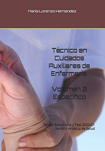 Técnico en Cuidados Auxiliares de Enfermería. VOLUMEN 2 ESPECÍFICO: Temas Resumidos y Test 2020/21. Servicio Andaluz de Salud