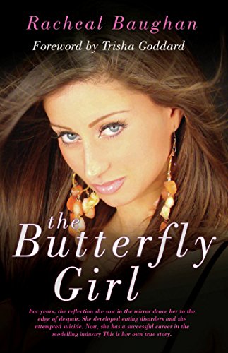 The Butterfly Girl: For years, the reflection she saw in the mirror drove her to the edge of despair. She developed eating disorders and she attempted ... is her own true story. (English Edition)