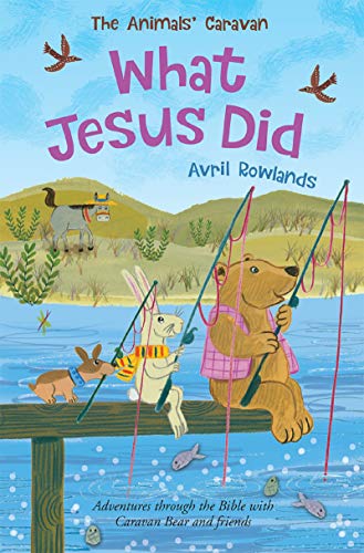 What Jesus Did: Adventures through the Bible with Caravan Bear and friends (The Animals' Caravan) (English Edition)