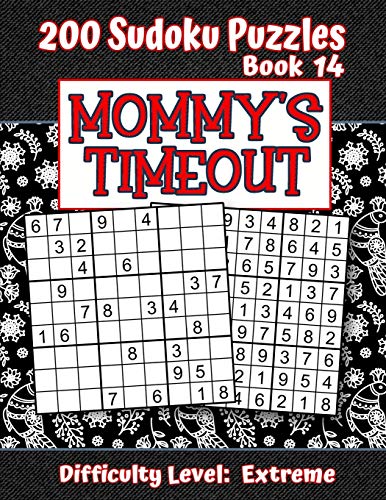 200 Sudoku Puzzles - Book 14, MOMMY'S TIMEOUT, Difficulty Level Extreme: Stressed-out Mom - Take a Quick Break, Relax, Refresh | Perfect Quiet-Time ... or a Family Member | Fun for Beginners and Up