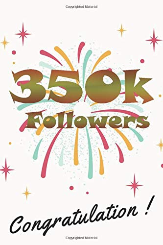 350k followers congratulation: nice journal notebook gift for influencer, blogger, vlogger and others with a good interior. Blank lined notebook, size 6x9 in, 110 pages