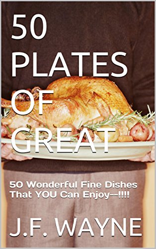 50 PLATES OF GREAT COOKBOOK: GOURMET ENTRE RECIPES FOR ALL TASTES DELUXE EDITION: 50 Wonderful Fine Dishes That YOU Can Enjoy (English Edition)