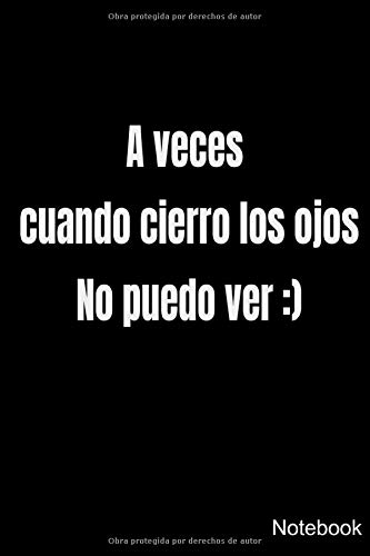 A veces, cuando cierro los ojos, no puedo ver.: Cuaderno: Negro mate, forrado, tapa blanda, tamaño carta (6 x 9) Cuaderno: libro de composición ... cuaderno: libro de composición grande, diario