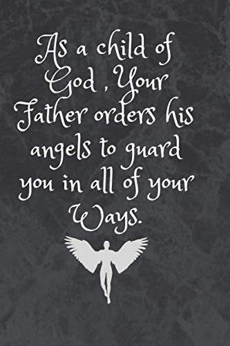 As a child of God , Your Father orders his angels to guard you in all of your Ways: Happy Father's day journal notebook,perfect gift meaningful Quote ... Present From wife