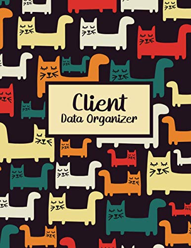 Client Data Organizer: Client Data Organizer, Customer Log Book, Client Profile Tracker Book. Perfect for Keep Track Your Customer [ Cat ]