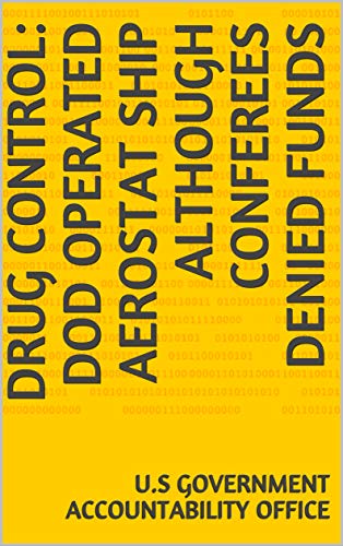 Drug Control: DOD Operated Aerostat Ship Although Conferees Denied Funds (English Edition)