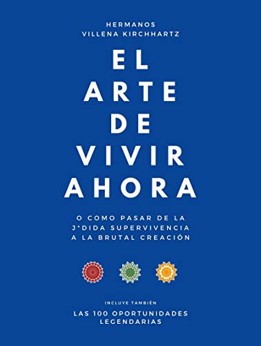 El arte de vivir ahora: o como pasar de la j*dida supervivencia a la brutal creación