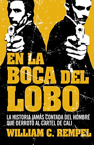 En la boca del lobo: La historia jamás contada del hombre que derrotó al cartel de Cali (Crónica y Periodismo)