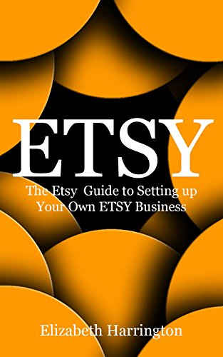 Etsy: The Etsy Guide to Setting up Your Own Etsy Business (Etsy Business, Etsy Selling, Etsy Seo, Etsy Shop, Etsy Guide Book 1) (English Edition)