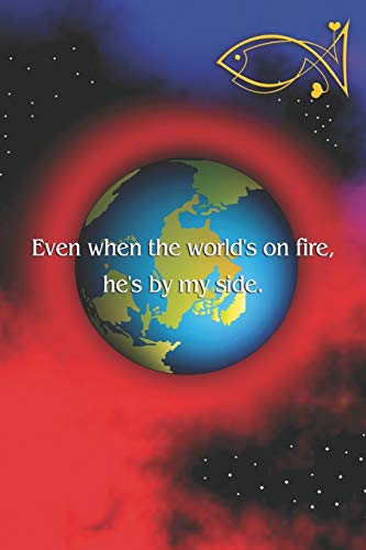 Even when the world's on fire, he's by my side: Christian and religious sayings and symbols. Spiritual diary, notebook, journal and planner. Format A5, 120 pages, discreet light grey lined.