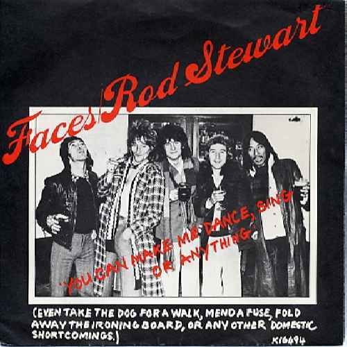 Faces (3) / Rod Stewart - You Can Make Me Dance, Sing Or Anything (Even Take The Dog For A Walk, Mend A Fuse, Fold Away The Ironing Board, Or Any Other Domestic Short Comings) - [7"]