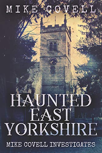 Haunted East Yorkshire: Large Print Edition: 14 (Mike Covell Investigates)