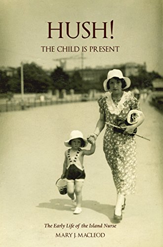 Hush! The Child is Present: The Early Life of the Island Nurse (English Edition)