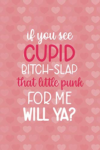 If You See Cupid Bitch-Slap That Little Punk For Me Will Ya?: Notebook Journal Composition Blank Lined Diary Notepad 120 Pages Paperback Pink Heart Cupid