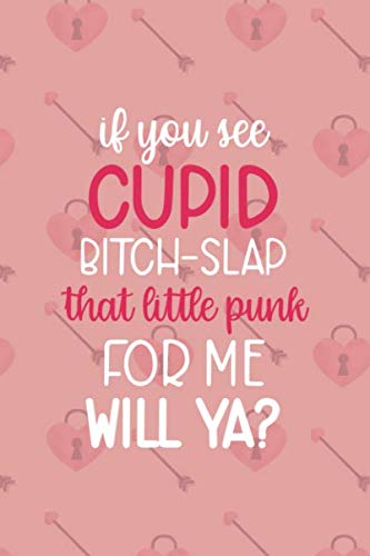 If You See Cupid Bitch-Slap That Little Punk For Me Will Ya?: Notebook Journal Composition Blank Lined Diary Notepad 120 Pages Paperback Pink Texture Cupid