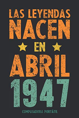 Las Leyendas Nacen en Abril 1947: Regalo de cumpleaños de 73 años para mujer, cuaderno de cumpleaños forrado, regalo de cumpleaños para mamá, ... para esposa, abuela, regalo de Navidad