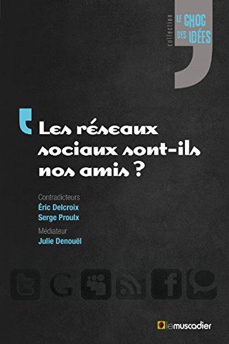 Les réseaux sociaux sont-ils nos amis ?: Un débat sur l'impact de leur utilisation (Le choc des idées) (French Edition)