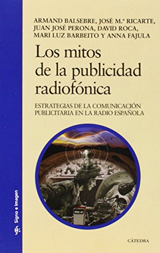 Los mitos de la publicidad radiofónica: Estrategias de la comunicación publicitaria en la radio española (Signo e imagen)