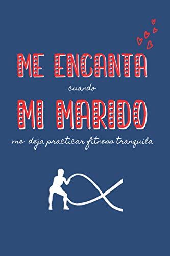 ME ENCANTA cuando MI MARIDO me deja practicar fitness tranquila: CUADERNO DE NOTAS | Diario, Apuntes o Agenda | Regalo Original y Divertido Para Tu ... | CUMPLEAÑOS, NAVIDAD, DÍA DE SAN VALENTIN.