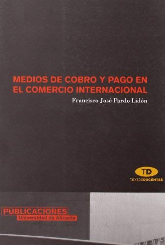 Medios de cobro y pago en el comercio internacional / Methods of collection and payment in international trade (Spanish Edition) by F. j. Pardo Lidon(2003-03-01)